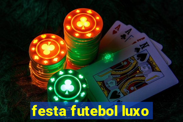 festa futebol luxo